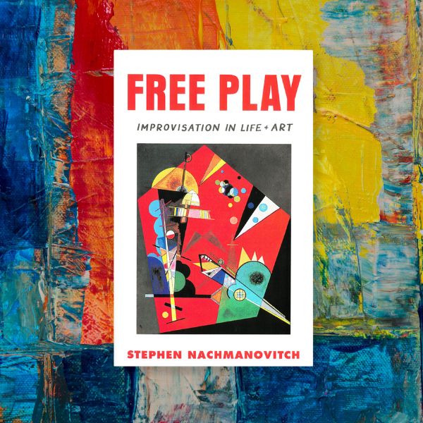 Free Play by Stephen Nachmanovitch